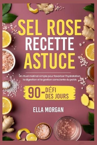 Sel Rose Recette Astuce: Un rituel matinal simple pour favoriser l'hydratation, la digestion et la gestion consciente du poids