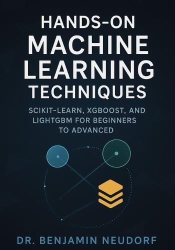 Hands-On Machine Learning Techniques: Scikit-Learn, XGBoost, and LightGBM for Beginners to Advanced
