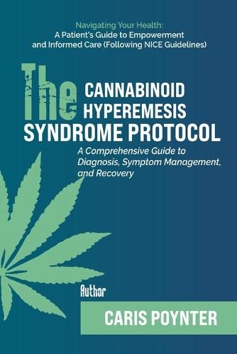 The Cannabinoid Hyperemesis Syndrome Protocol: A Comprehensive Guide to Diagnosis, Symptom Management, and Recovery