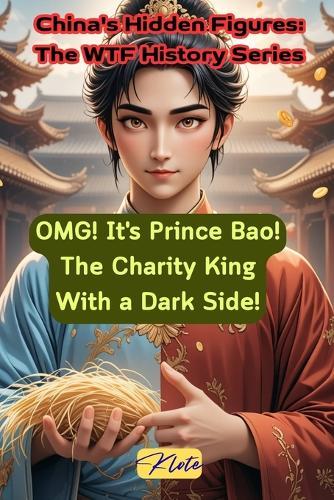 OMG! It's Prince Bao! The Charity King With a Dark Side!: China's Hidden Figures: The WTF History Series