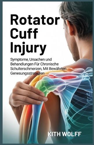 Rotator Cuff Injury: Symptome, Ursachen und Behandlungen für chronische Schulterschmerzen, mit bewährten Genesungsstrategien
