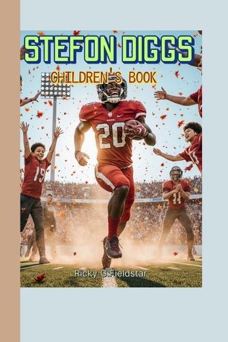 Stefon Diggs Children's Book: The Story of a Kid Who Chased His Football Dreams!