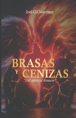 Brasas y Cenizas: Del Adiós al Renacer