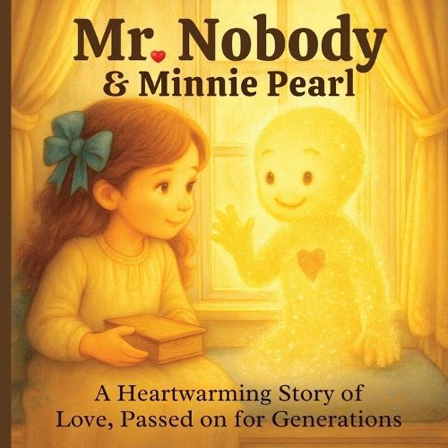Mr. Nobody & Minnie Pearl: A Heartwarming Story of Love Passed on for Generations