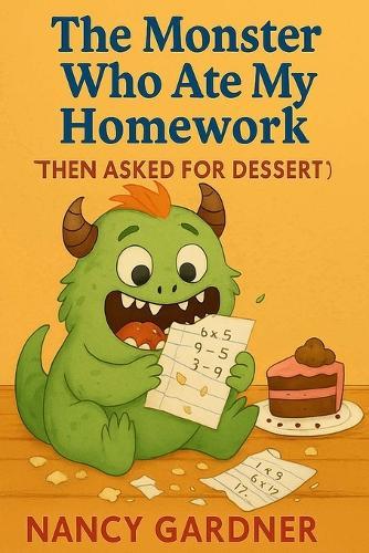 The Monster Who Ate My Homework (Then Asked for Dessert): A hilarious bedtime story about monsters, homework, and friendship.