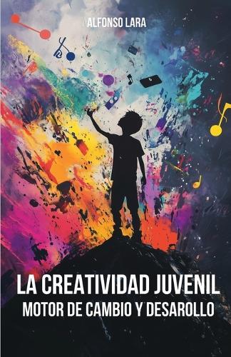 La Creatividad Juvenil: Motor de cambio y desarrollo