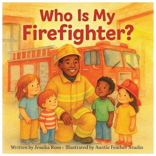Who Is My Firefighter?: Children's Book About Firefighters, Community Helpers, and Fire Safety