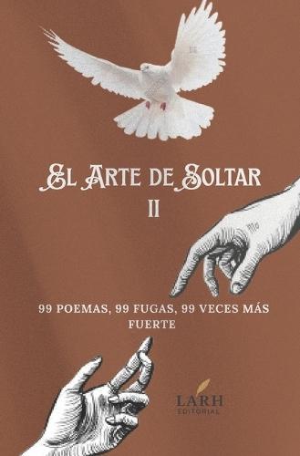 El Arte de Soltar II: 99 poemas, 99 fugas, 99 veces más fuerte