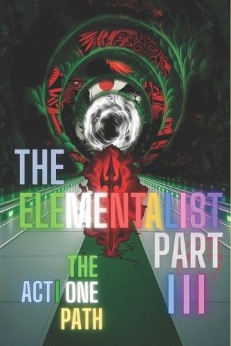 The Elementalist Part III -ACT I: The One Path: Twilight Theory - 1: The One Path
