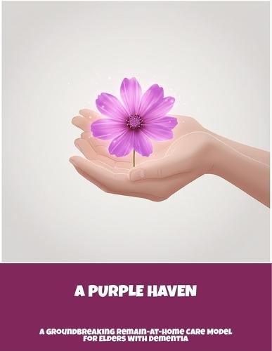 A Purple Haven: A Groundbreaking Remain-At-Home Care Model For Elders With Dementia