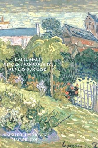 Haikus for Vincent Van Gogh IV: Auvers-Sur-Oise