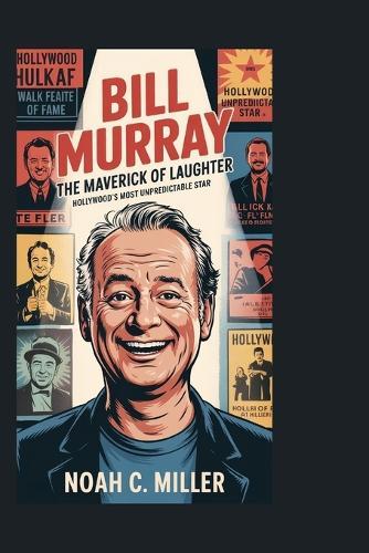 Bill Murray: The Maverick of Laughter: Records, Controversy, and the Relentless Pursuit of Baseball