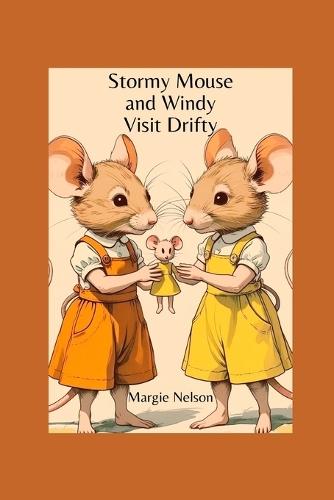Stormy Mouse and Windy Visit Drifty: A Stormy Mouse Story