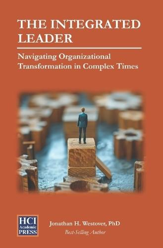 The Integrated Leader: Navigating Organizational Transformation in Complex Times