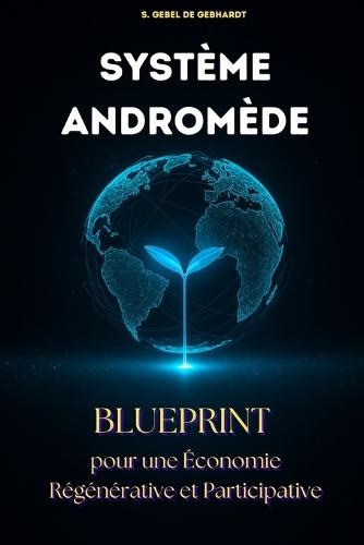 Le système Andromède: Blueprint pour une économie Régénérative et Participative