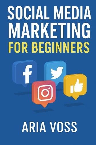 Social Media Marketing for Beginners: Facebook, Instagram, Twitter