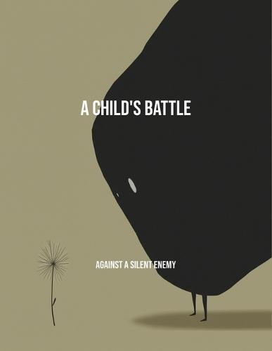 A Child'S Battle: Against A Silent Enemy