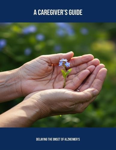 A Caregiver'S Guide: Delaying The Onset Of Alzheimer'S