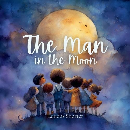 The Man in the Moon: A bedtime story of comfort, imagination, and light
