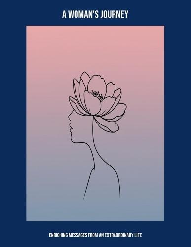 A Woman'S Journey: Enriching Messages From An Extraordinary Life