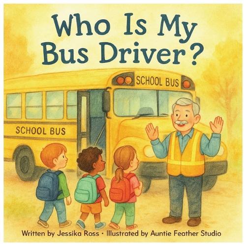 Who is my Bus Driver?: A Rhyming Children's Book About School Bus Drivers, Safety, and Friendship