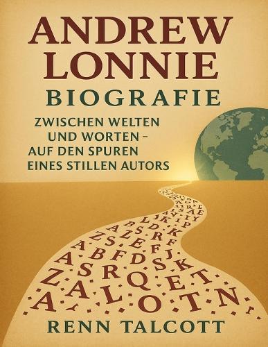 Andrew Lonnie Biografie: Zwischen Welten und Worten - Auf den Spuren eines stillen Autors