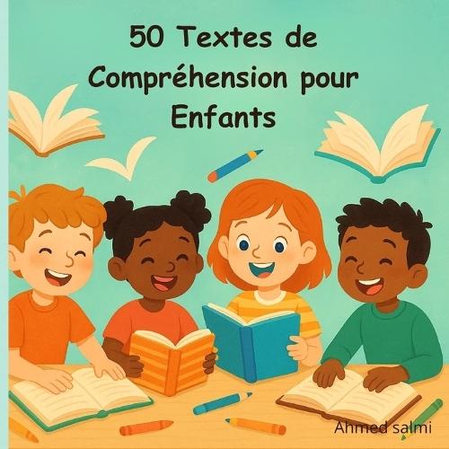50 Textes de Compréhension pour Enfants - Exercices Progressifs de Lecture: Histoires courtes avec questions et réponses pour améliorer la lecture, la réflexion et la confiance en soi