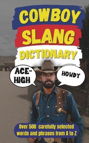 Cowboy Slang Dictionary: 500 Wild West Words to Wrangle Your Vocabulary