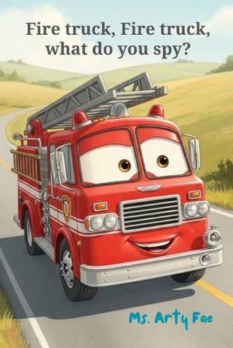 Fire truck, Fire truck, what do you spy?