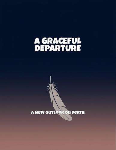A Graceful Departure: A New Outlook On Death