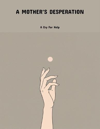 A Mother'S Desperation: A Cry For Help