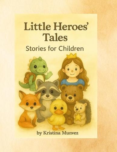 Little Heroes' Tales: A Collection of 6 Therapeutic Fairy Tales For Children about Friendship, Courage, and Overcoming Fears