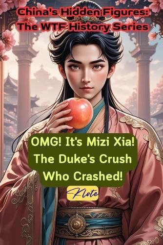 OMG! It's Mizi Xia! The Duke's Crush Who Crashed!: China's Hidden Figures: The WTF History Series