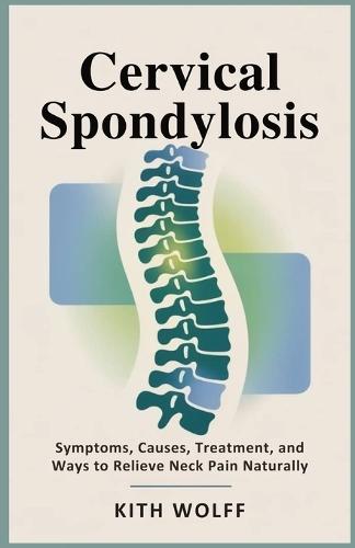 Cervical Spondylosis: Symptoms, Causes, Treatment, and Ways to Relieve Neck Pain Naturally