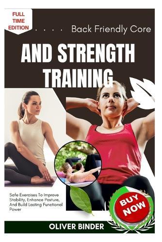 Back Friendly Core And Strength Training: Safe Exercises To Improve Stability, Enhance Posture, And Build Lasting Functional Power