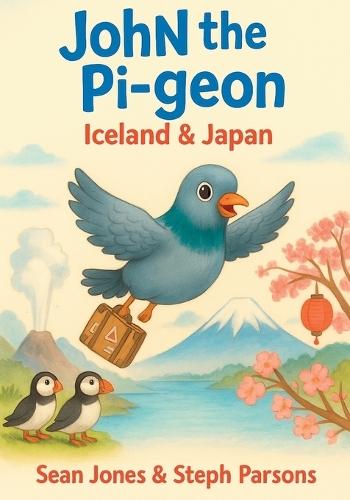 John the Pigeon: Iceland & Japan: A funny travel adventure picture book for children ages 4-7 about animals, friendship, and the world.