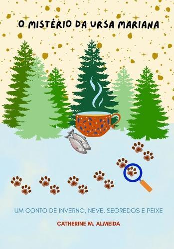 O Mistério da Ursa Mariana: Um Conto de inverno, neve, segredos e peixe