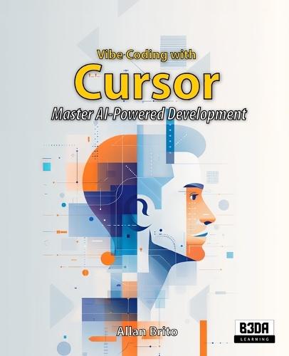 Vibe Coding with Cursor: Master AI-Powered Development Through Project-Based Learning and Build Full-Stack Applications