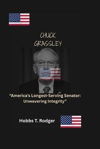 Chuck Grassley: ""America's Longest-Serving Senator: Unwavering Integrity""