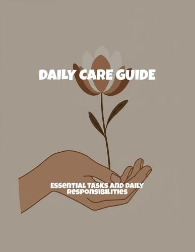Daily Care Guide: Essential Tasks And Daily Responsibilities