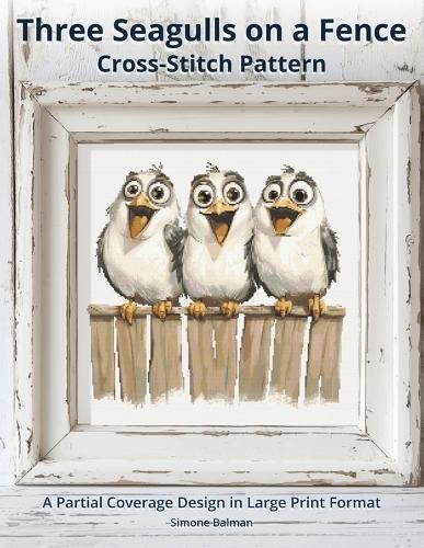 Three Seagulls on a Fence Cross Stitch Pattern: A Partial Coverage Design in Large Print Format