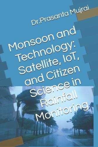 Monsoon and Technology: Satellite, IoT, and Citizen Science in Rainfall Monitoring