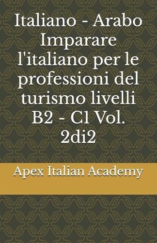 Italiano - Arabo Imparare l'italiano per le professioni del turismo livelli B2 - C1 Vol. 2di2