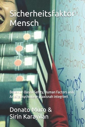 Sicherheitsfaktor Mensch: Behavior-Based Safety, Human Factors und Arbeitspsychologie praxisnah integriert