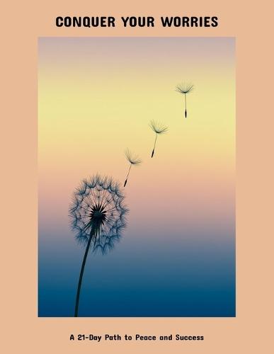 Conquer Your Worries: A 21-Day Path To Peace And Success
