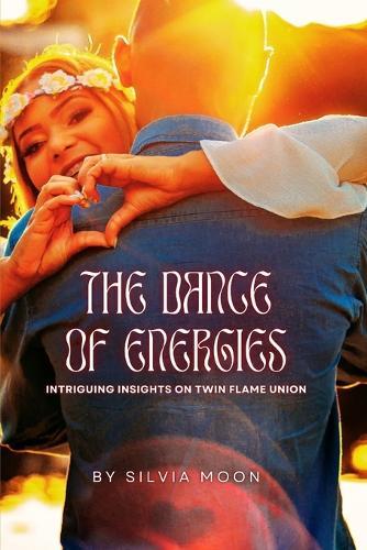 The Dance of Energies: Intriguing Insights on Twin Flame Union