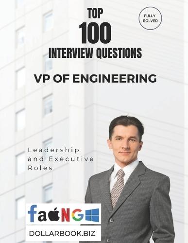 Top 100 VP of Engineering Interview questions: Fully Solved: Demonstrate Your Executive Edge in Tech Leadership