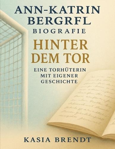 Ann-Katrin Berger Biografie: Hinter dem Tor - Eine Torhüterin mit eigener Geschichte