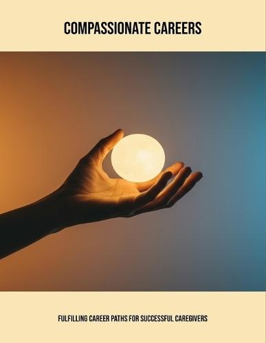 Compassionate Careers: Fulfilling Career Paths For Successful Caregivers