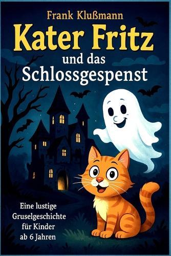 Kater Fritz und das Schlossgespenst: Eine lustige Gruselgeschichte für Kinder ab 6 Jahren